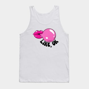 Bubblegum - LIKE, OK Tank Top